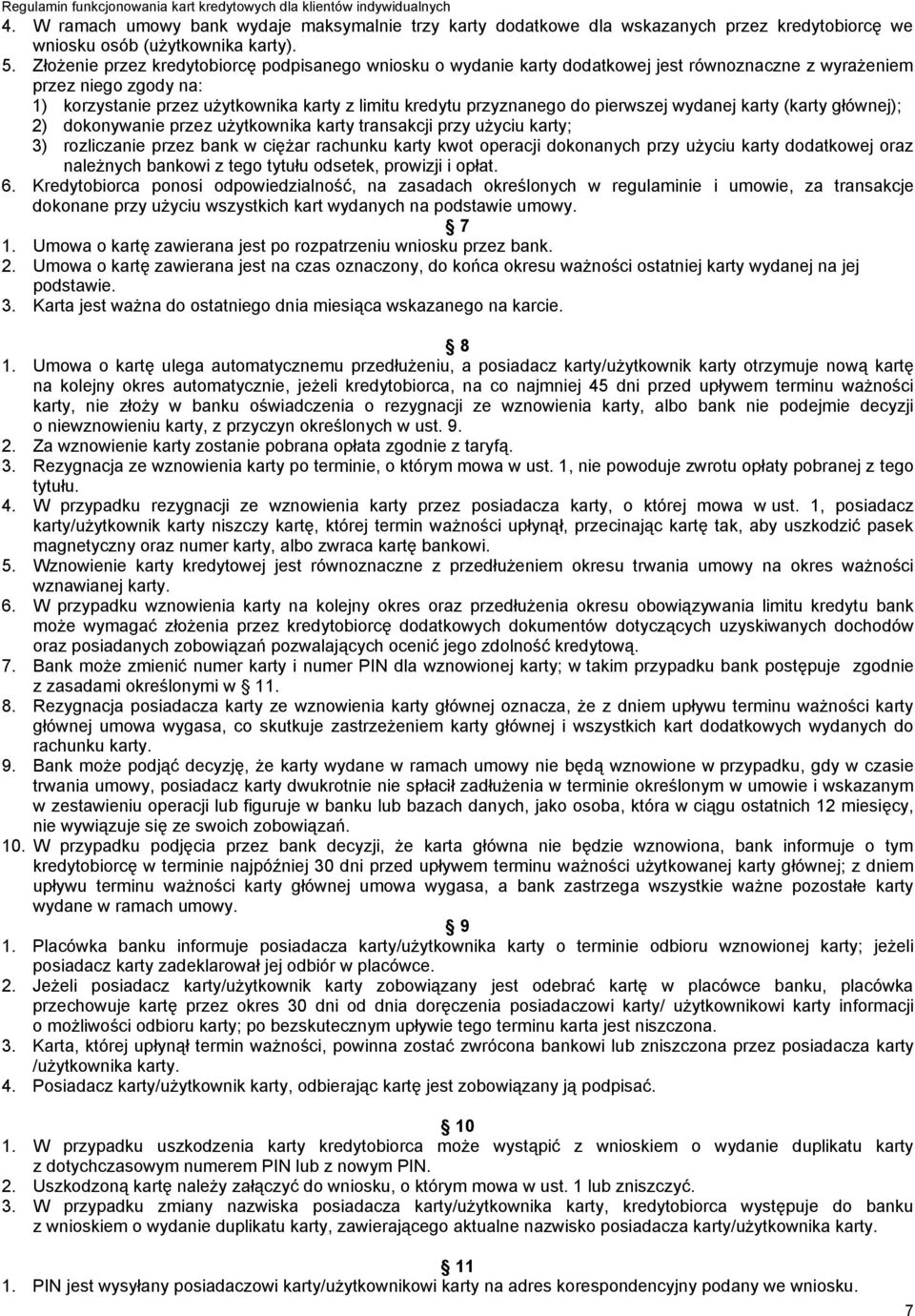 pierwszej wydanej karty (karty głównej); 2) dokonywanie przez użytkownika karty transakcji przy użyciu karty; 3) rozliczanie przez bank w ciężar rachunku karty kwot operacji dokonanych przy użyciu