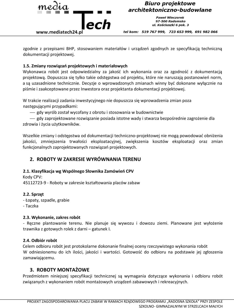 Dopuszcza się tylko takie odstępstwa od projektu, które nie naruszają postanowień norm, a są uzasadnione technicznie.