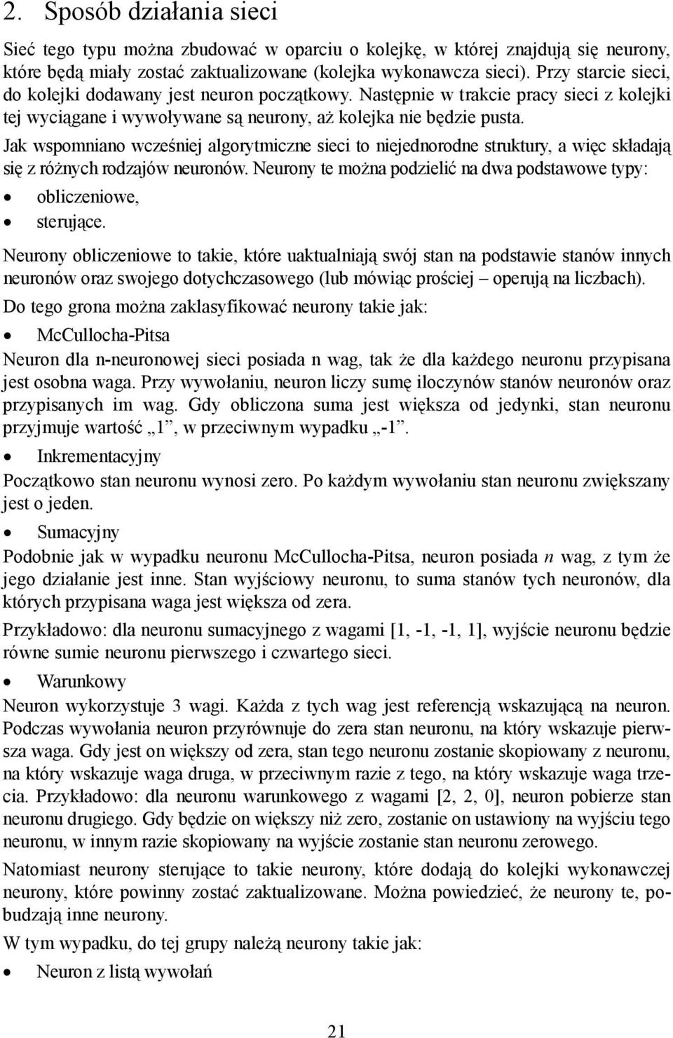 Jak wspomniano wcześniej algorytmiczne sieci to niejednorodne struktury, a więc składają się z różnych rodzajów neuronów. Neurony te można podzielić na dwa podstawowe typy: obliczeniowe, sterujące.