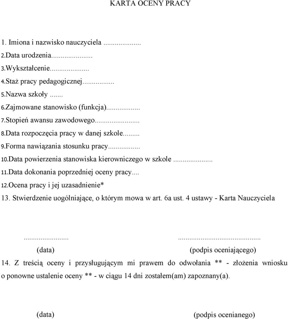 Data dokonania poprzedniej oceny pracy... 12.Ocena pracy i jej uzasadnienie* 13. Stwierdzenie uogólniające, o którym mowa w art. 6a ust. 4 ustawy - Karta Nauczyciela.