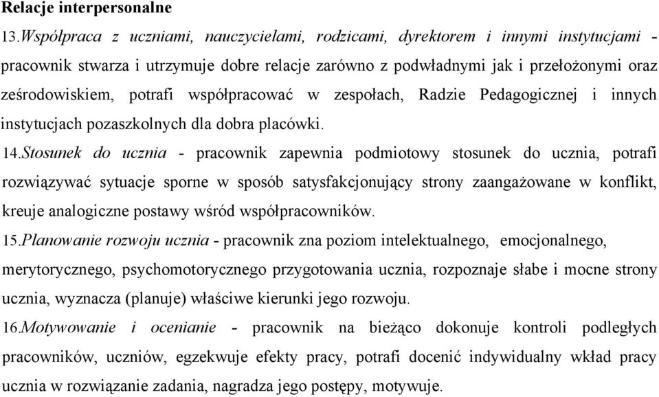 współpracować w zespołach, Radzie Pedagogicznej i innych instytucjach pozaszkolnych dla dobra placówki. 14.