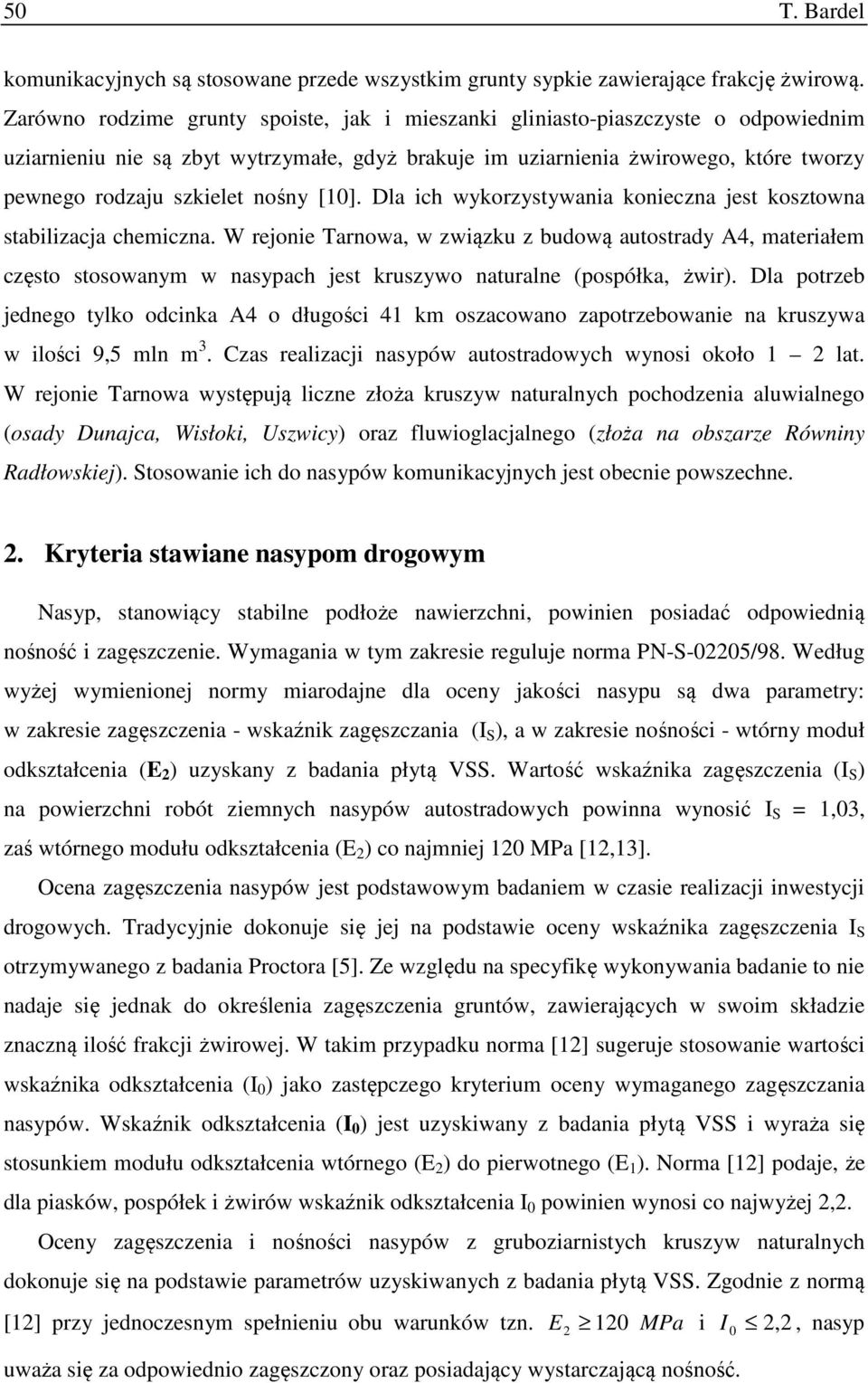nośny [1]. Dla ich wykorzystywania konieczna jest kosztowna stabilizacja chemiczna.