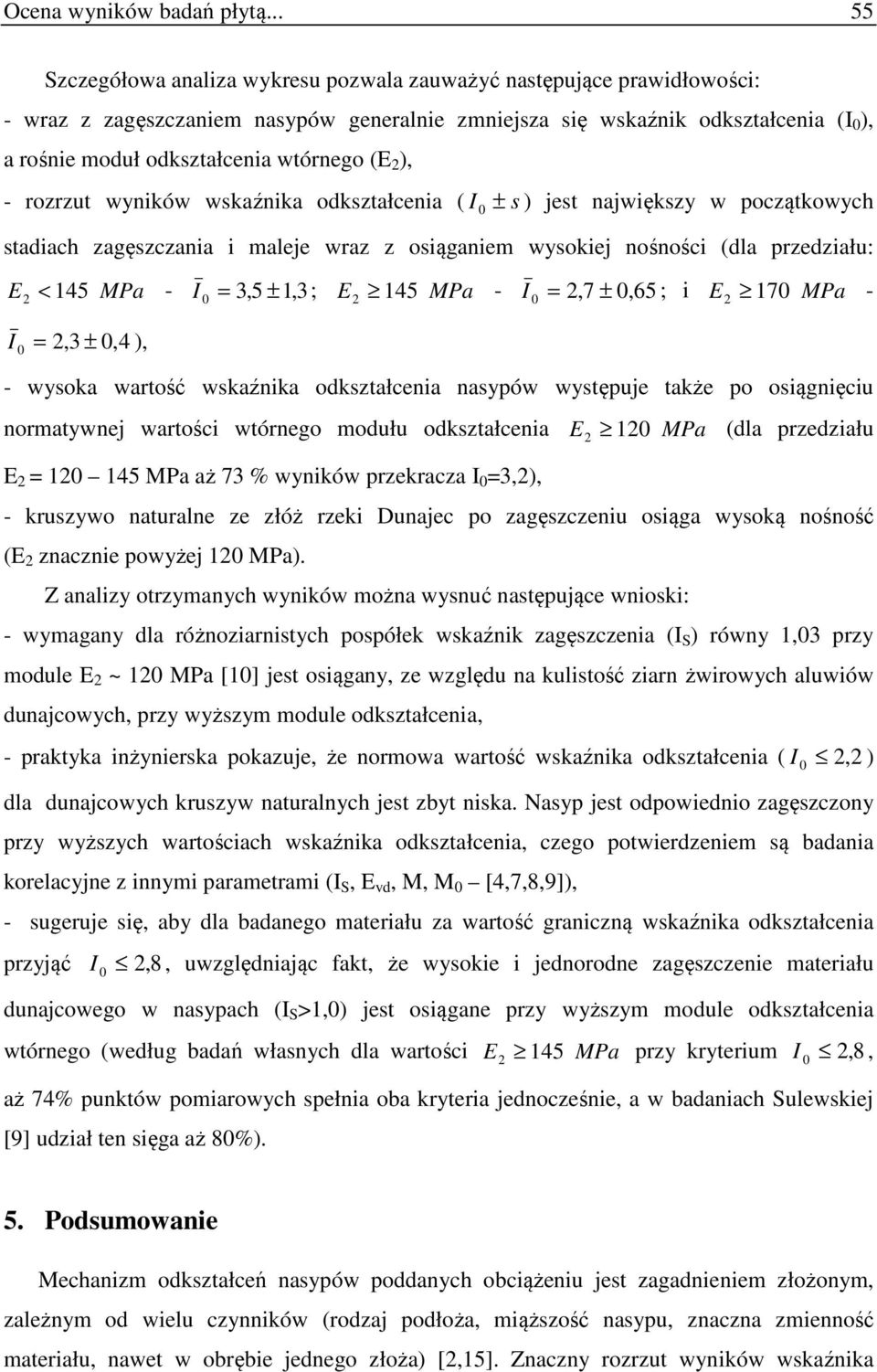 wtórnego (E 2 ), - rozrzut wyników wskaźnika odkształcenia ( I ± s ) jest największy w początkowych stadiach zagęszczania i maleje wraz z osiąganiem wysokiej nośności (dla przedziału: E2 < 145 MPa -