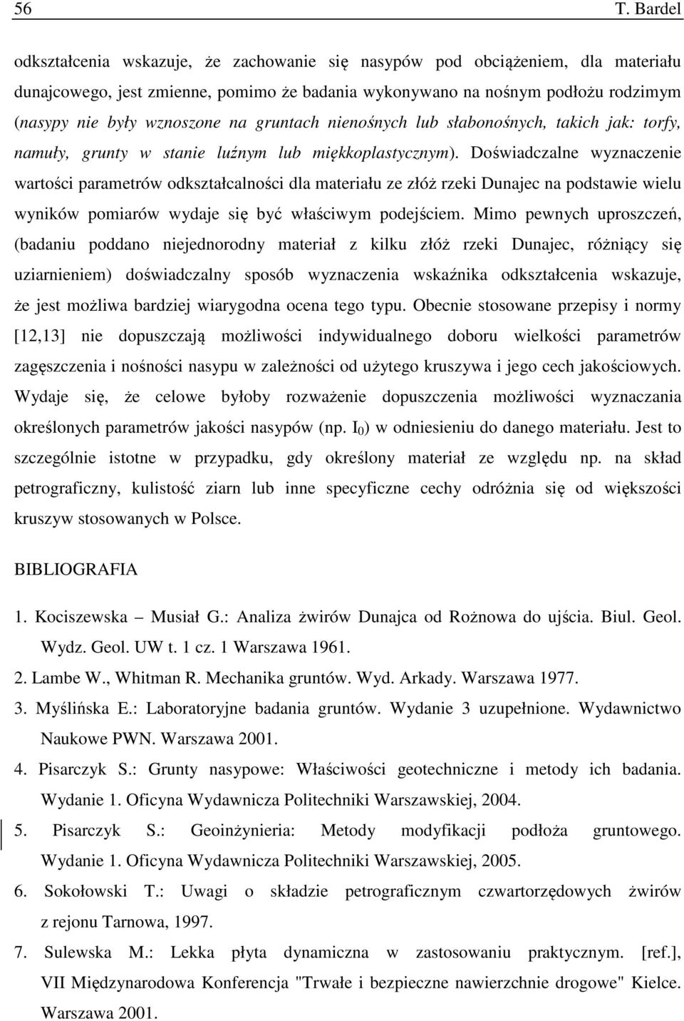 Doświadczalne wyznaczenie wartości parametrów odkształcalności dla materiału ze złóż rzeki Dunajec na podstawie wielu wyników pomiarów wydaje się być właściwym podejściem.