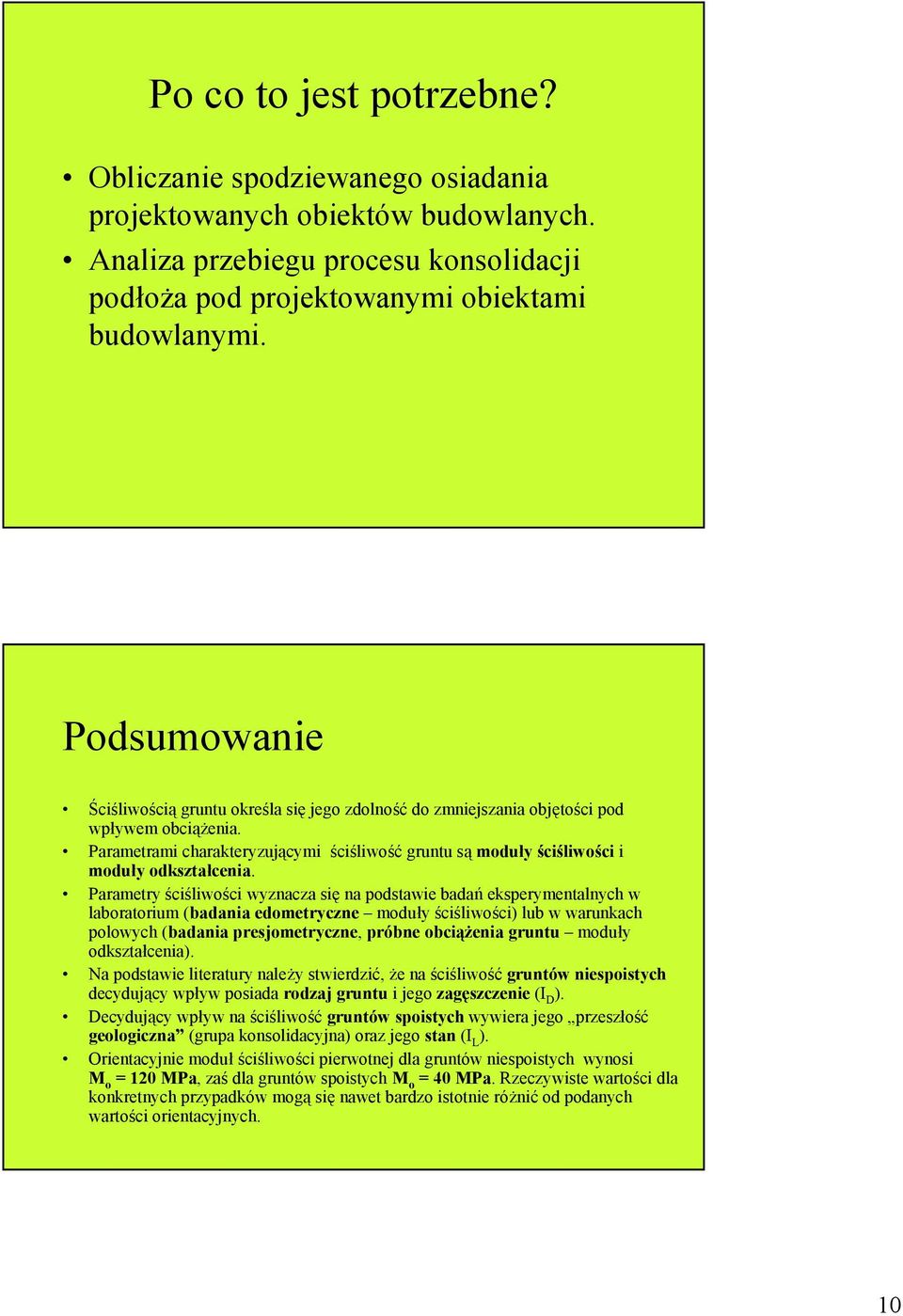 Parametrami charakteryzującymi ściśliwość gruntu są moduły ściśliwości i moduły odkształcenia.
