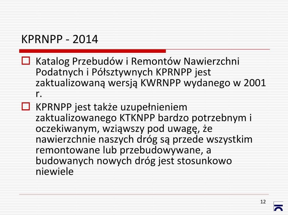 KPRNPP jest także uzupełnieniem zaktualizowanego KTKNPP bardzo potrzebnym i oczekiwanym,