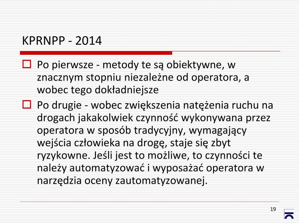 przez operatora w sposób tradycyjny, wymagający wejścia człowieka na drogę, staje się zbyt ryzykowne.