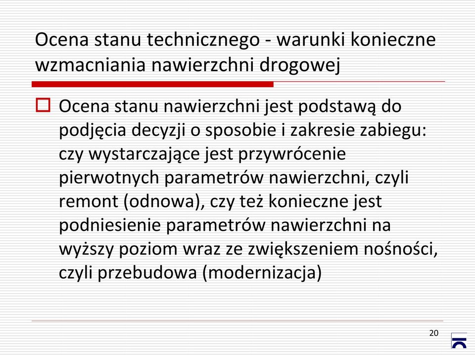 przywrócenie pierwotnych parametrów nawierzchni, czyli remont (odnowa), czy też konieczne jest