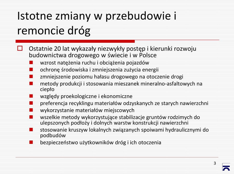 względy proekologiczne i ekonomiczne preferencja recyklingu materiałów odzyskanych ze starych nawierzchni wykorzystanie materiałów miejscowych wszelkie metody wykorzystujące stabilizacje