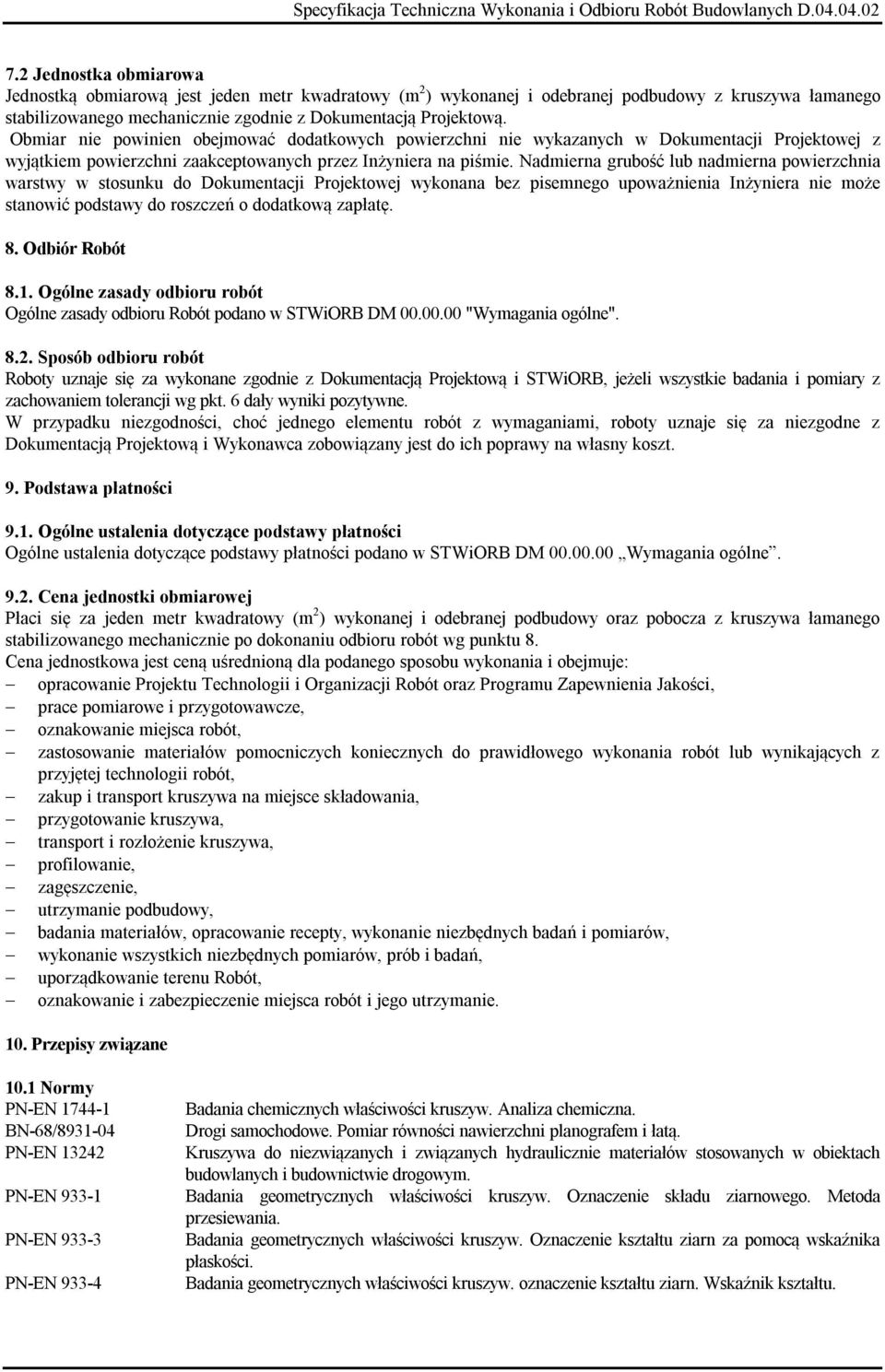 Nadmierna grubość lub nadmierna powierzchnia warstwy w stosunku do Dokumentacji Projektowej wykonana bez pisemnego upoważnienia Inżyniera nie może stanowić podstawy do roszczeń o dodatkową zapłatę. 8.