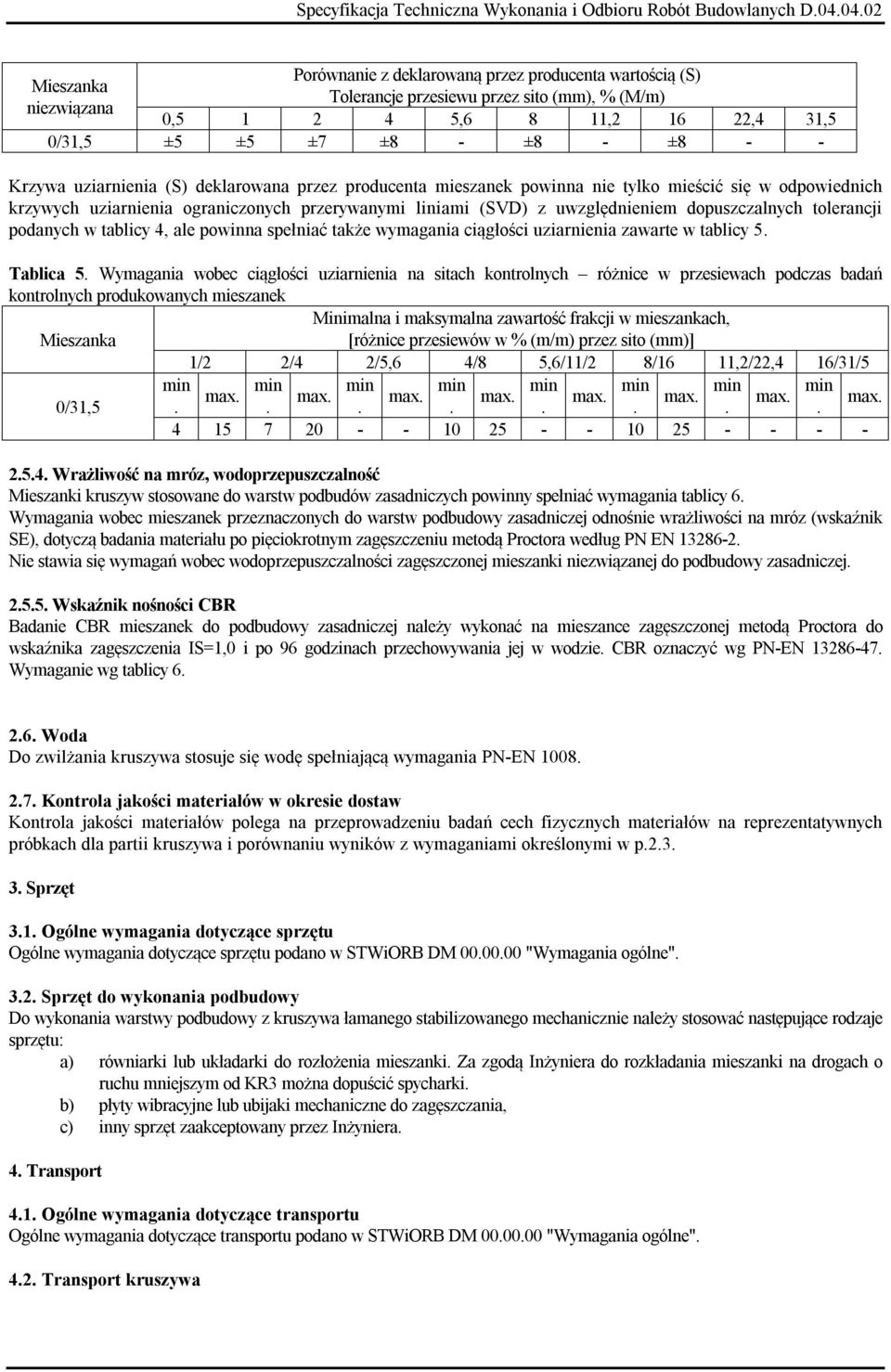 tolerancji podanych w tablicy 4, ale powinna spełniać także wymagania ciągłości uziarnienia zawarte w tablicy 5. Tablica 5.