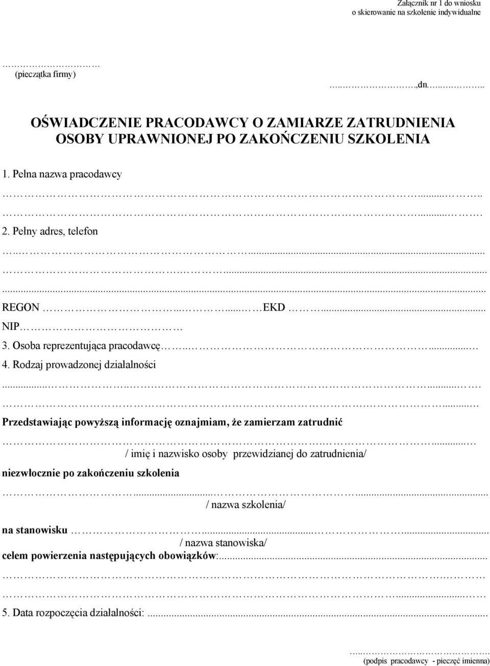 .. NIP 3. Osoba reprezentująca pracodawcę..... 4. Rodzaj prowadzonej działalności.............. Przedstawiając powyższą informację oznajmiam, że zamierzam zatrudnić.