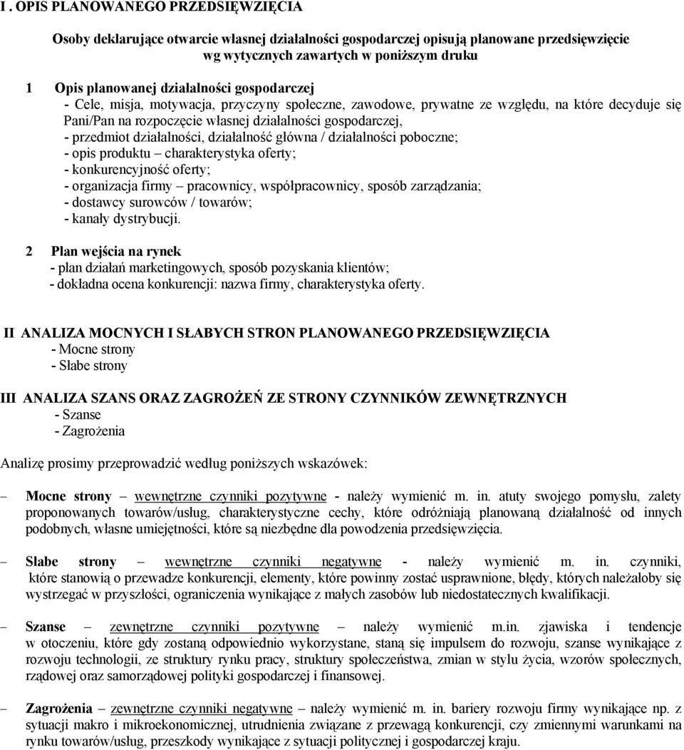 działalności, działalność główna / działalności poboczne; - opis produktu charakterystyka oferty; - konkurencyjność oferty; - organizacja firmy pracownicy, współpracownicy, sposób zarządzania; -