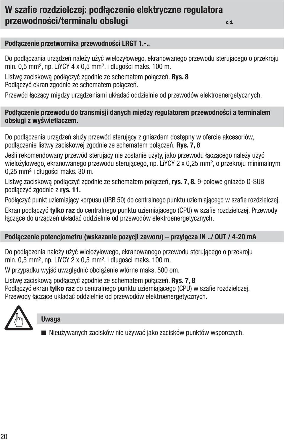 Listwę zaciskową podłączyć zgodnie ze schematem połączeń. Rys. 8 Podłączyć ekran zgodnie ze schematem połączeń.