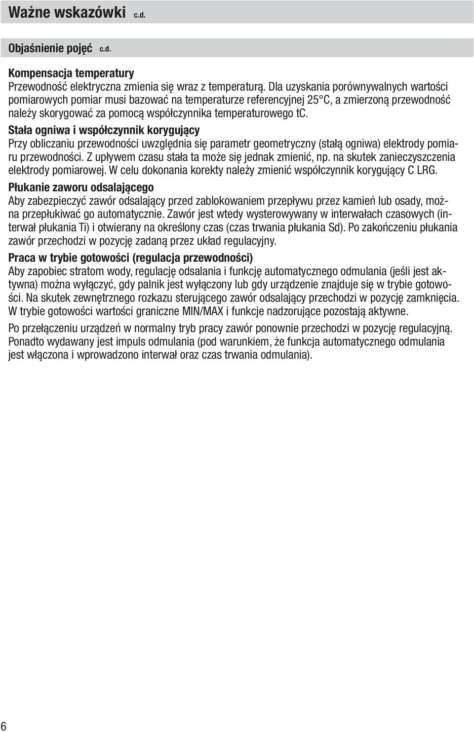 Stała ogniwa i współczynnik korygujący Przy obliczaniu przewodności uwzględnia się parametr geometryczny (stałą ogniwa) elektrody pomiaru przewodności.