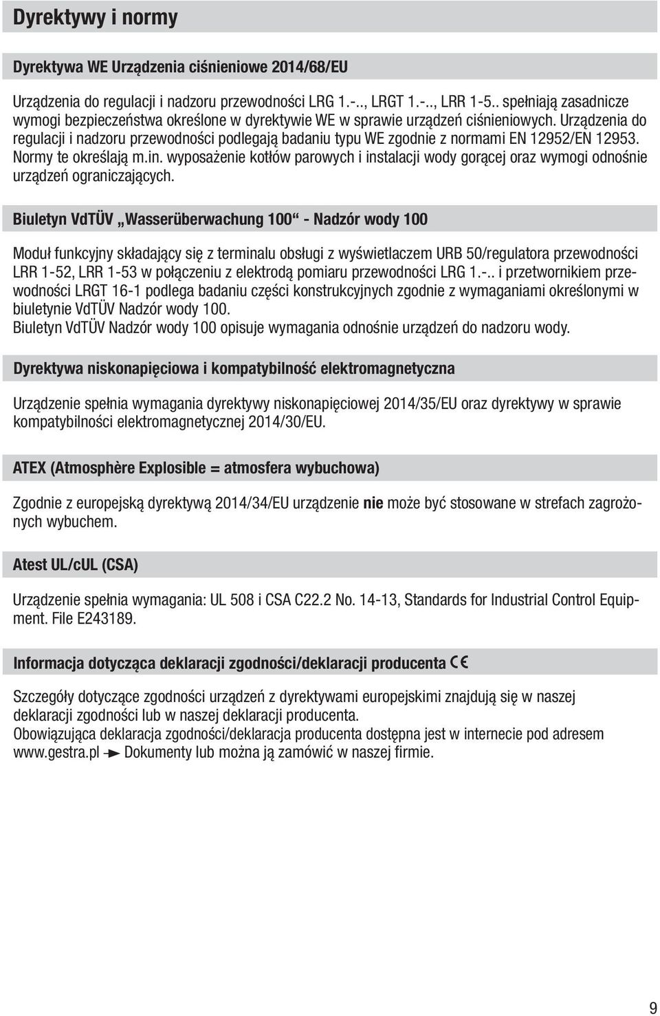 Urządzenia do regulacji i nadzoru przewodności podlegają badaniu typu WE zgodnie z normami EN 12952/EN 12953. Normy te określają m.in.