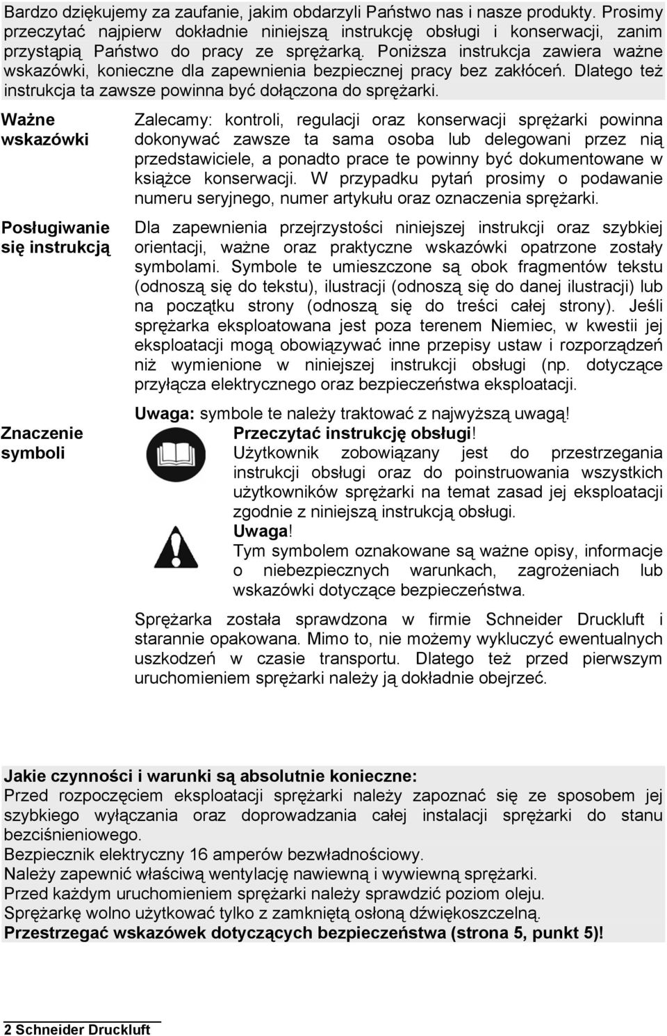 Poniższa instrukcja zawiera ważne wskazówki, konieczne dla zapewnienia bezpiecznej pracy bez zakłóceń. Dlatego też instrukcja ta zawsze powinna być dołączona do sprężarki.