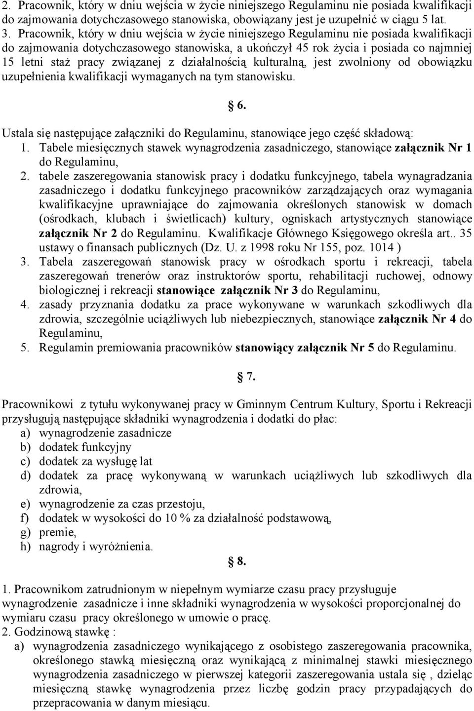 związanej z działalnością kulturalną, jest zwolniony od obowiązku uzupełnienia kwalifikacji wymaganych na tym stanowisku. 6.