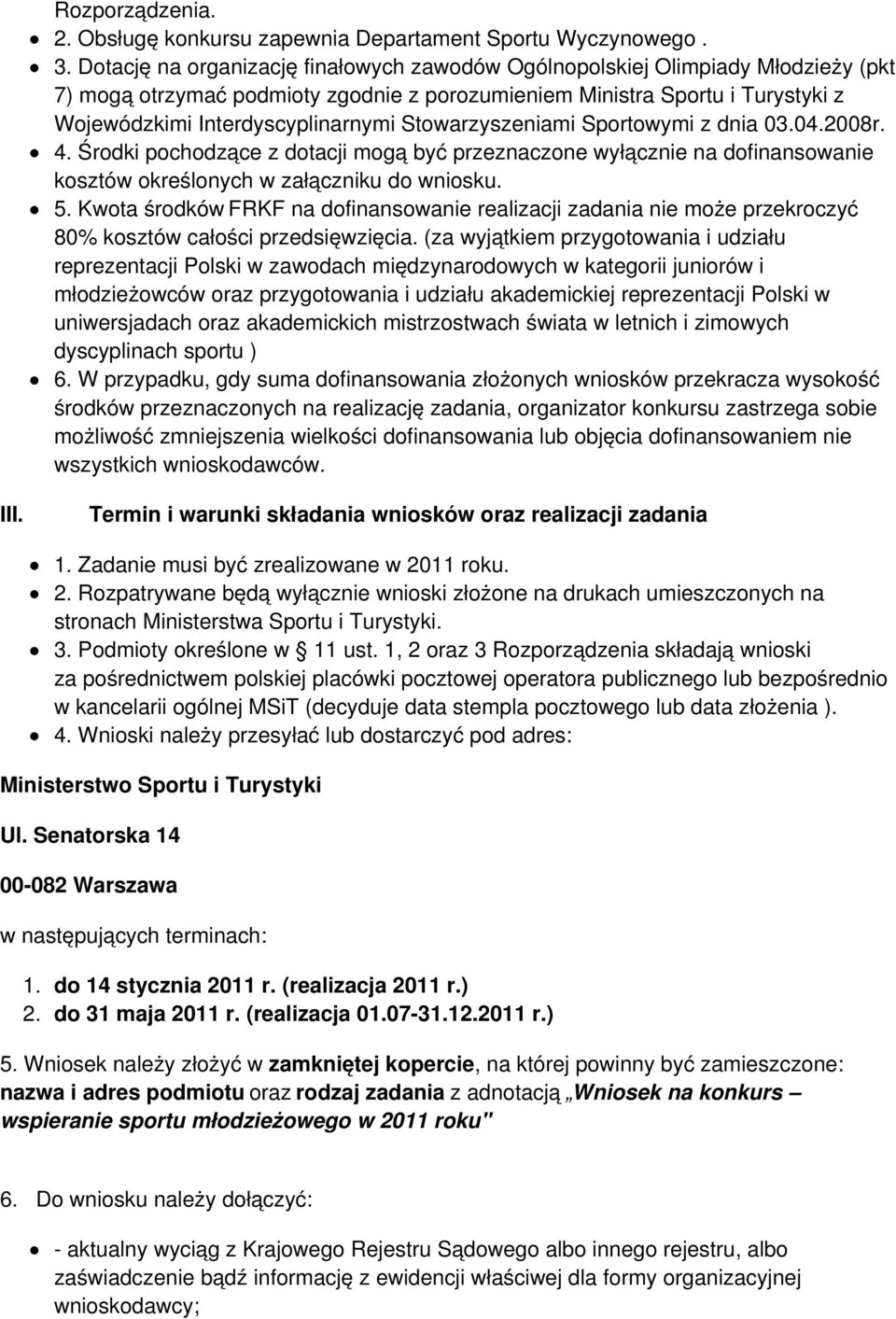 Stowarzyszeniami Sportowymi z dnia 03.04.2008r. 4. Środki pochodzące z dotacji mogą być przeznaczone wyłącznie na dofinansowanie kosztów określonych w załączniku do wniosku. 5.