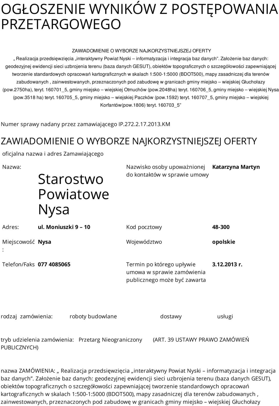 skalach 1:500-1:5000 (BDOT500), mapy zasadniczej dla terenów zabudowanych, zainwestowanych, przeznaczonych pod zabudowę w granicach gminy miejsko wiejskiej Głuchołazy (pow.2750ha), teryt.