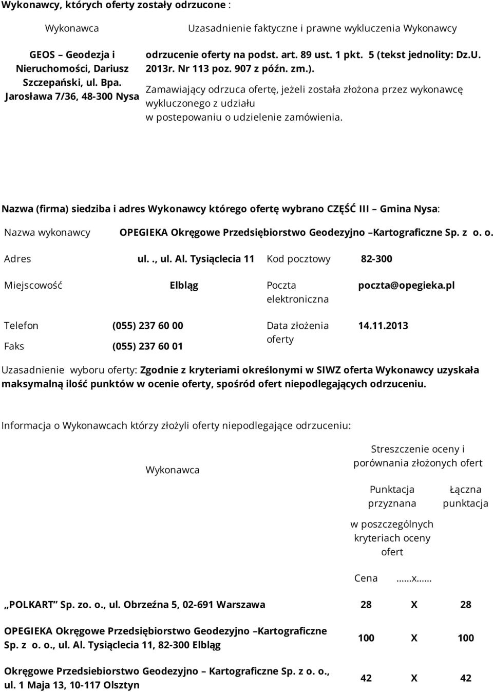 Zamawiający odrzuca ofertę, jeżeli została złożona przez wykonawcę wykluczonego z udziału w postepowaniu o udzielenie zamówienia.