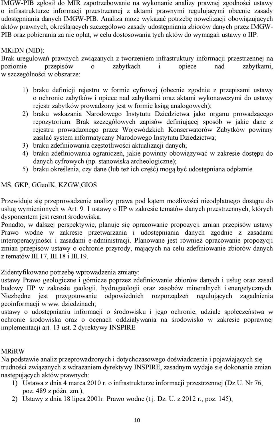 Analiza może wykazać potrzebę nowelizacji obowiązujących aktów prawnych, określających szczegółowo zasady udostępniania zbiorów danych przez IMGW- PIB oraz pobierania za nie opłat, w celu