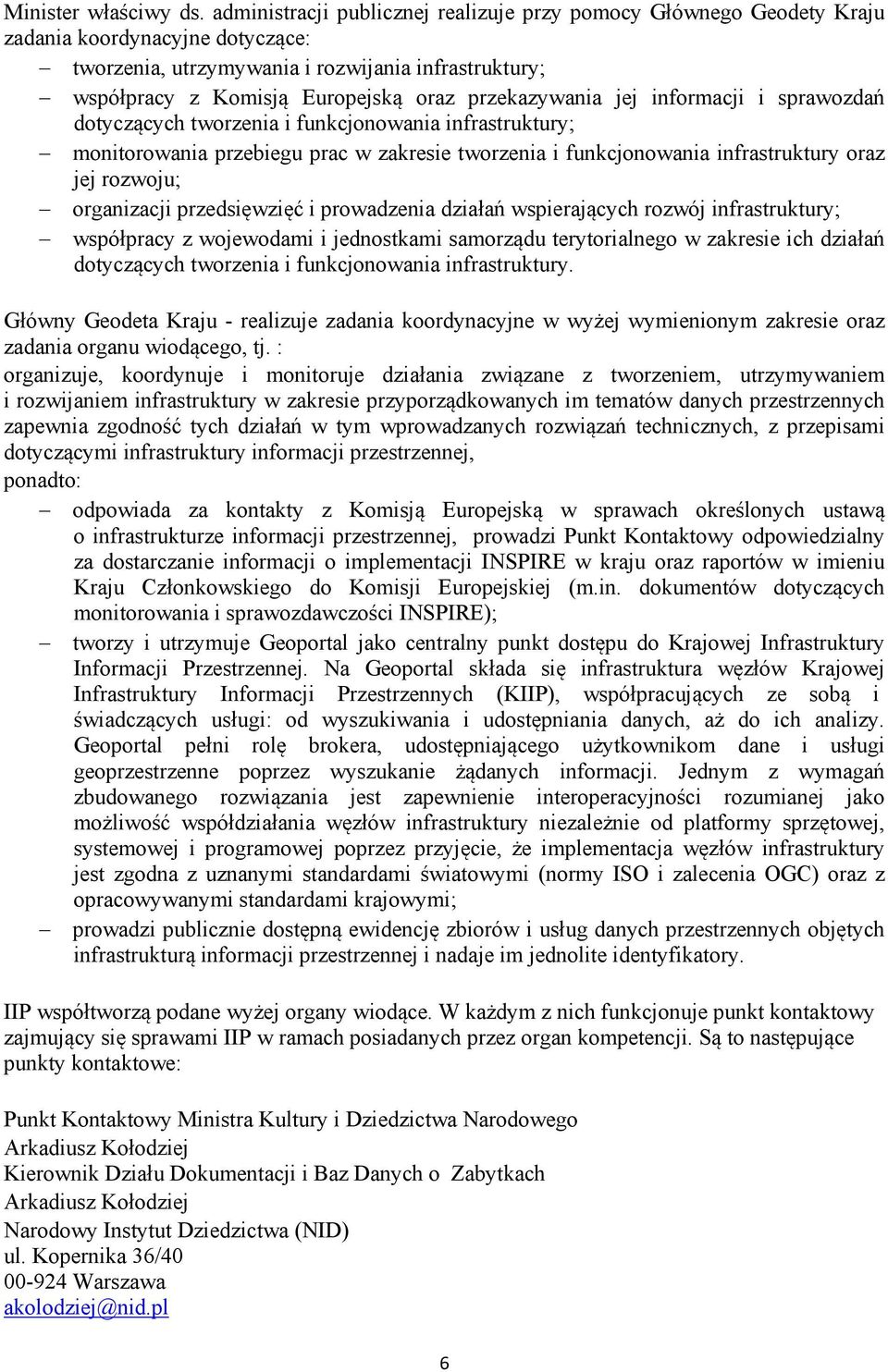 przekazywania jej informacji i sprawozdań dotyczących tworzenia i funkcjonowania infrastruktury; monitorowania przebiegu prac w zakresie tworzenia i funkcjonowania infrastruktury oraz jej rozwoju;