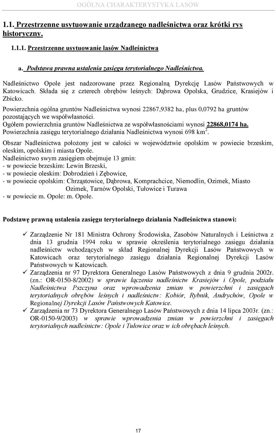 Składa się z czterech obrębów leśnych: Dąbrowa Opolska, Grudzice, Krasiejów i Zbicko.