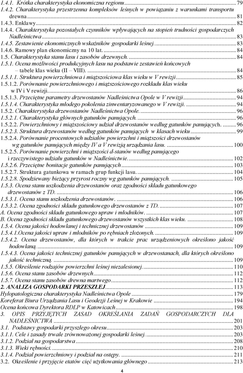 ... 84 1.5.1.1. Struktura powierzchniowa i miąższościowa klas wieku w V rewizji... 85 1.5.1.2. Porównanie powierzchniowego i miąższościowego rozkładu klas wieku w IV i V rewizji.... 86 1.5.1.3.
