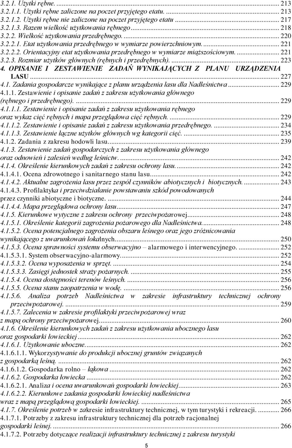 ... 221 3.2.3. Rozmiar użytków głównych (rębnych i przedrębnych).... 223 4. OPISANIE I ZESTAWIENIE ZADAŃ WYNIKAJĄCYCH Z PLANU URZĄDZENIA LASU... 227 4.1. Zadania gospodarcze wynikające z planu urządzenia lasu dla Nadleśnictwa.