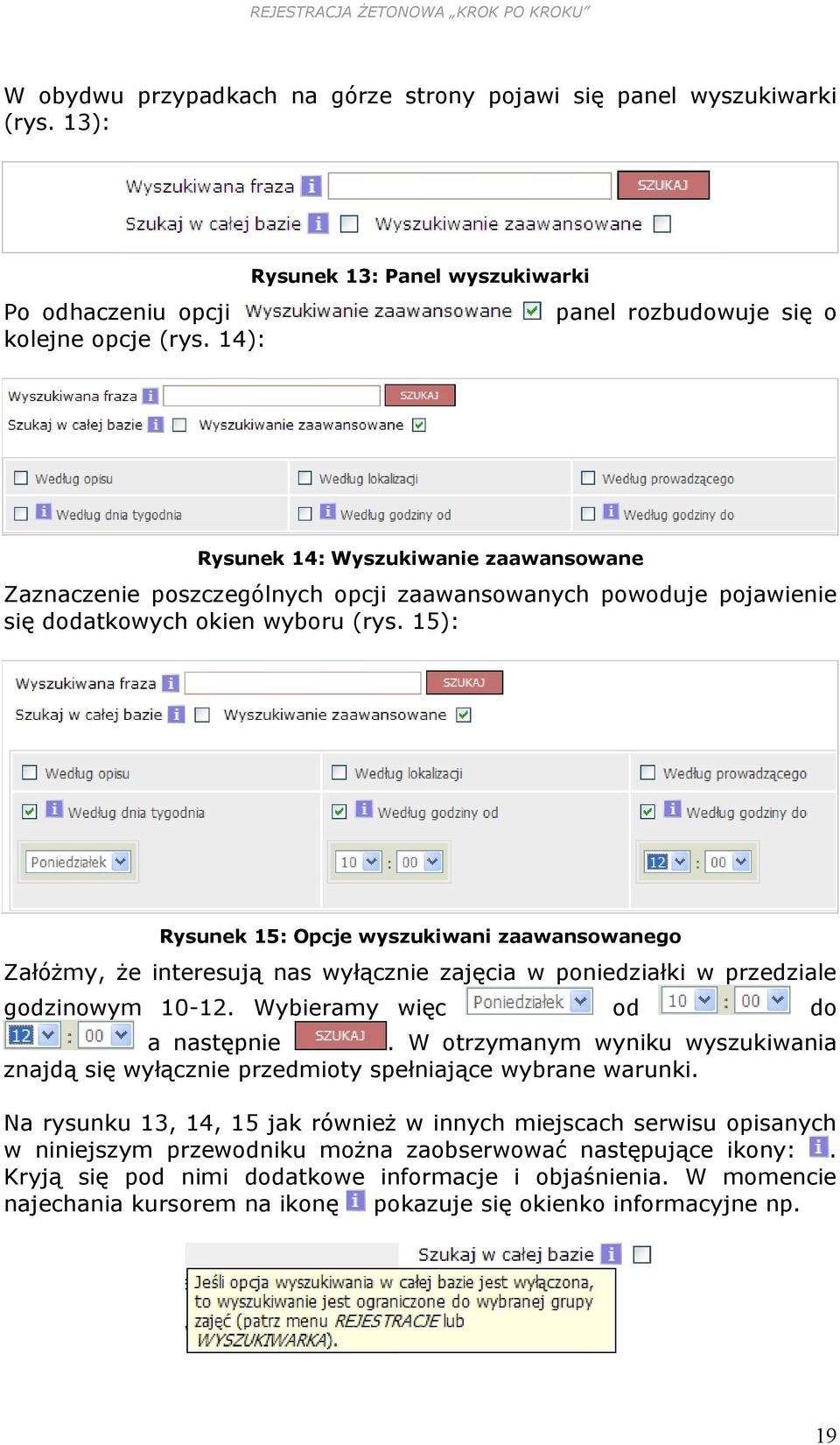 15): Rysunek 15: Opcje wyszukiwani zaawansowanego Załóżmy, że interesują nas wyłącznie zajęcia w poniedziałki w przedziale godzinowym 10-12. Wybieramy więc od do a następnie.