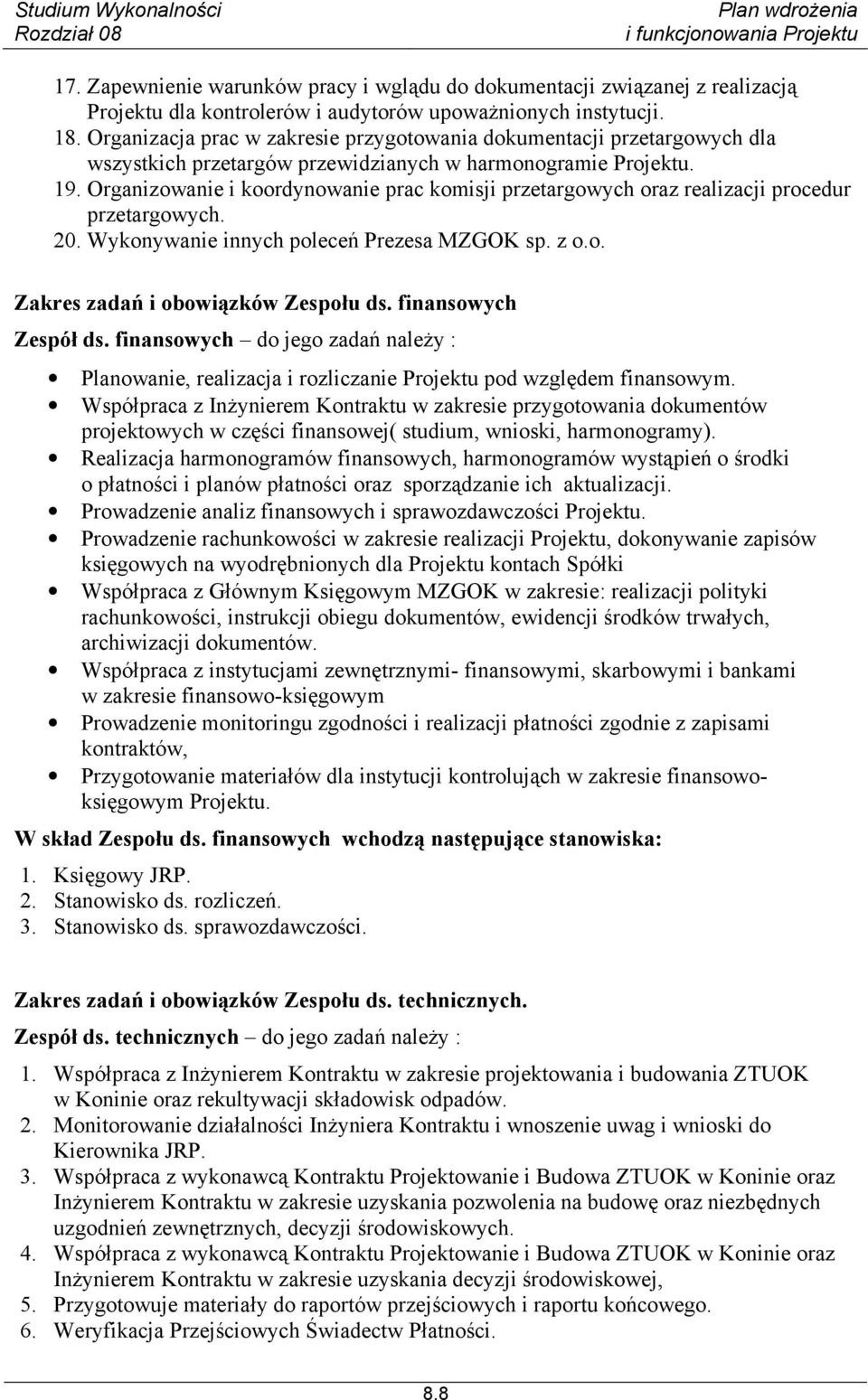 Organizowanie i koordynowanie prac komisji przetargowych oraz realizacji procedur przetargowych. 20. Wykonywanie innych poleceń Prezesa MZGOK sp. z o.o. Zakres zadań i obowiązków Zespołu ds.