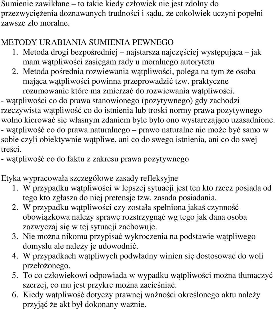 Metoda pośrednia rozwiewania wątpliwości, polega na tym że osoba mająca wątpliwości powinna przeprowadzić tzw. praktyczne rozumowanie które ma zmierzać do rozwiewania wątpliwości.