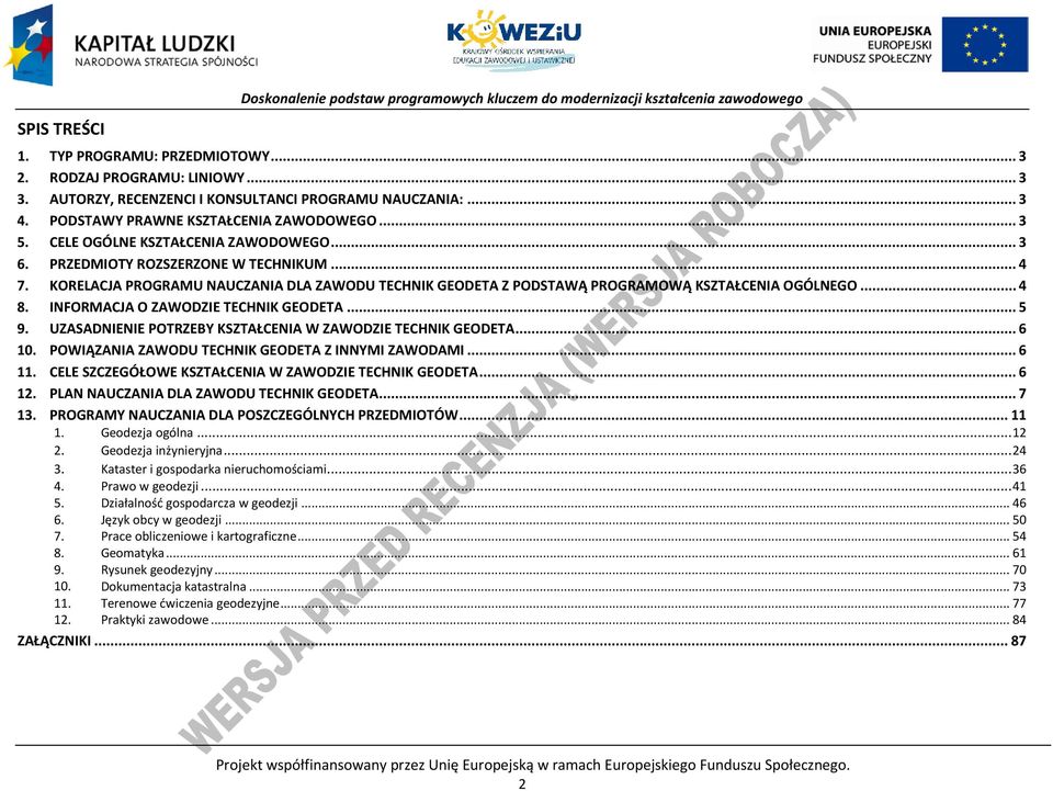 KORELAJA ROGRAMU NAUZANIA DLA ZAWODU TEHNIK GEODETA Z ODSTAWĄ ROGRAMOWĄ KSZTAŁENIA OGÓLNEGO... 4 8. INFORMAJA O ZAWODZIE TEHNIK GEODETA... 5 9.