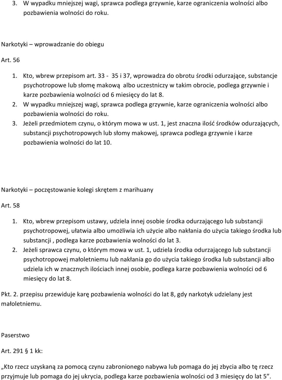 W wypadku mniejszej wagi, sprawca podlega grzywnie, karze ograniczenia wolności albo pozbawienia wolności do roku. 3. Jeżeli przedmiotem czynu, o którym mowa w ust.