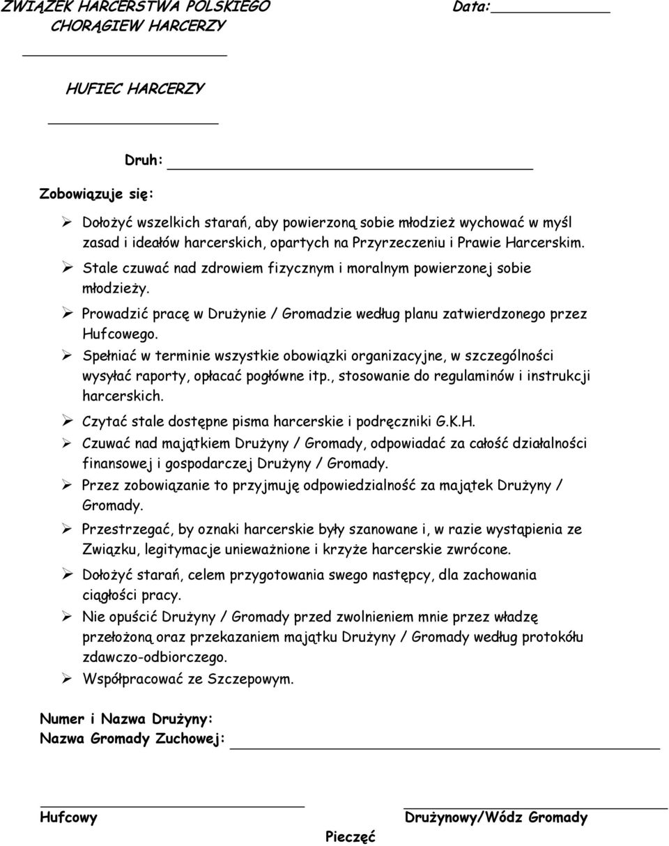Prowadzić pracę w Drużynie / Gromadzie według planu zatwierdzonego przez Hufcowego. Spełniać w terminie wszystkie obowiązki organizacyjne, w szczególności wysyłać raporty, opłacać pogłówne itp.