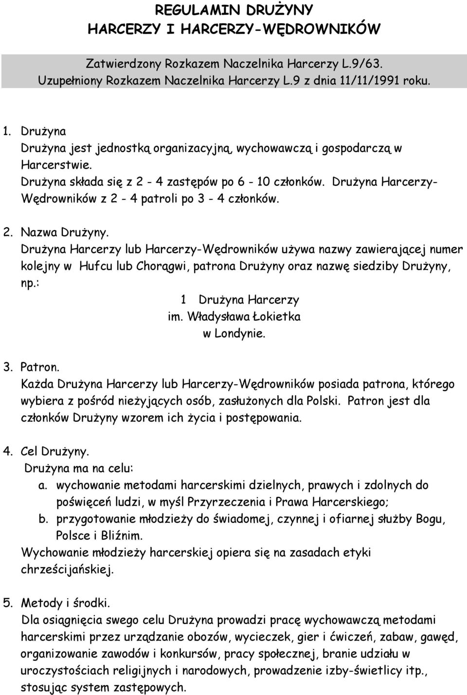 Drużyna Harcerzy- Wędrowników z 2-4 patroli po 3-4 członków. 2. Nazwa Drużyny.