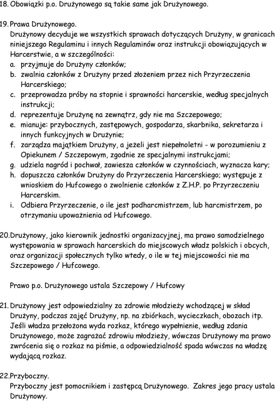 przyjmuje do Drużyny członków; b. zwalnia członków z Drużyny przed złożeniem przez nich Przyrzeczenia Harcerskiego; c.