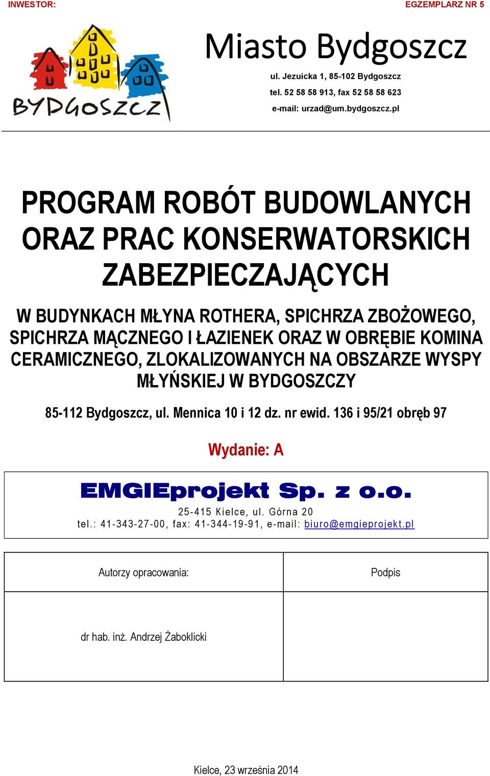 KOMINA CERAMICZNEGO, ZLOKALIZOWANYCH NA OBSZARZE WYSPY MŁYŃSKIEJ W BYDGOSZCZY 85-112 Bydgoszcz, ul. Mennica 10 i 12 dz. nr ewid.