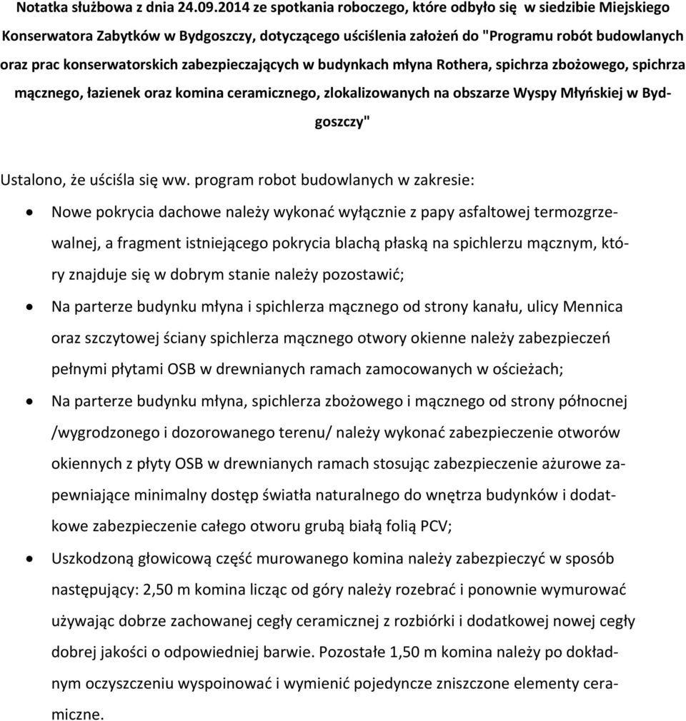 zabezpieczających w budynkach młyna Rothera, spichrza zbożowego, spichrza mącznego, łazienek oraz komina ceramicznego, zlokalizowanych na obszarze Wyspy Młyńskiej w Bydgoszczy" Ustalono, że uściśla