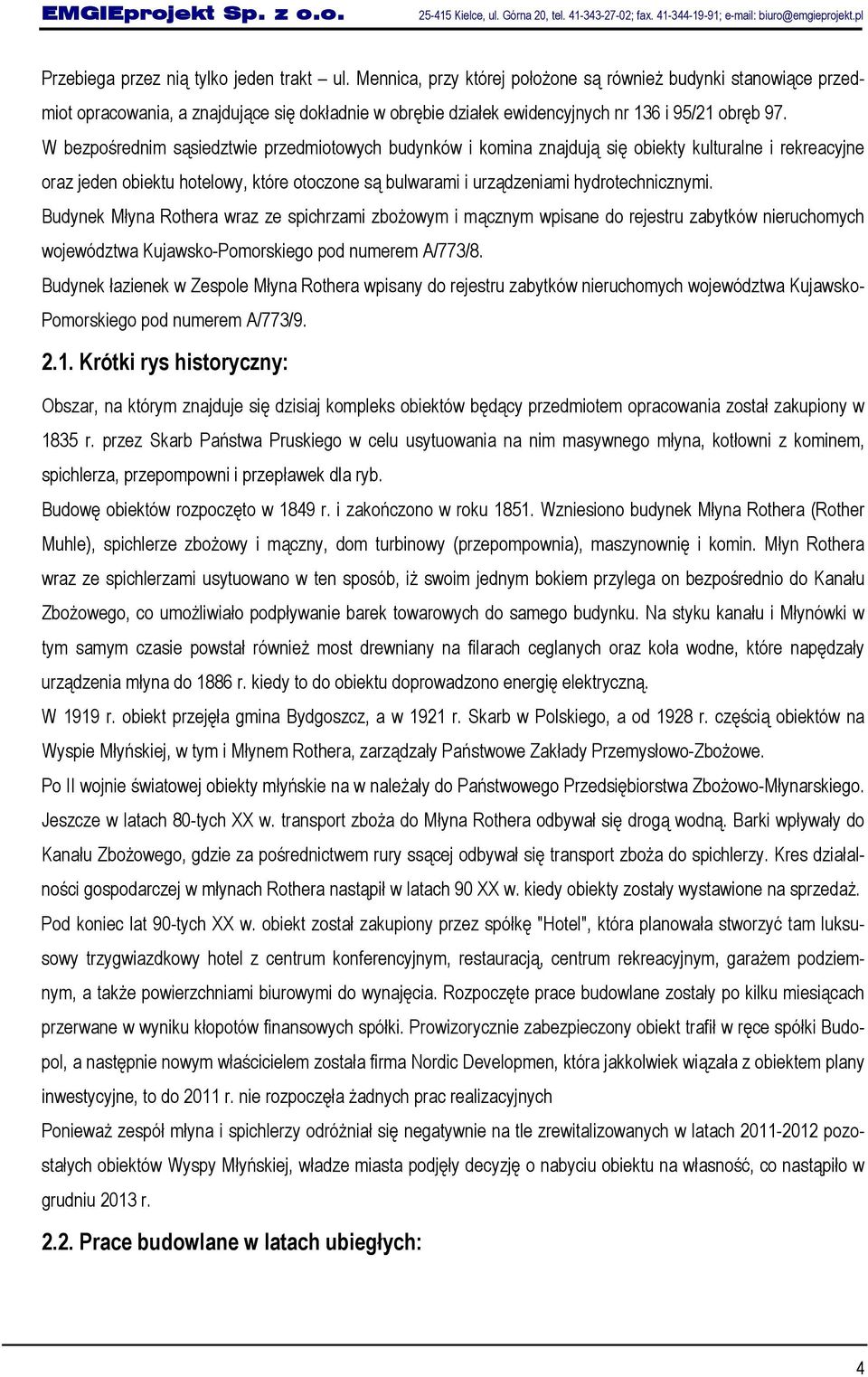 W bezpośrednim sąsiedztwie przedmiotowych budynków i komina znajdują się obiekty kulturalne i rekreacyjne oraz jeden obiektu hotelowy, które otoczone są bulwarami i urządzeniami hydrotechnicznymi.