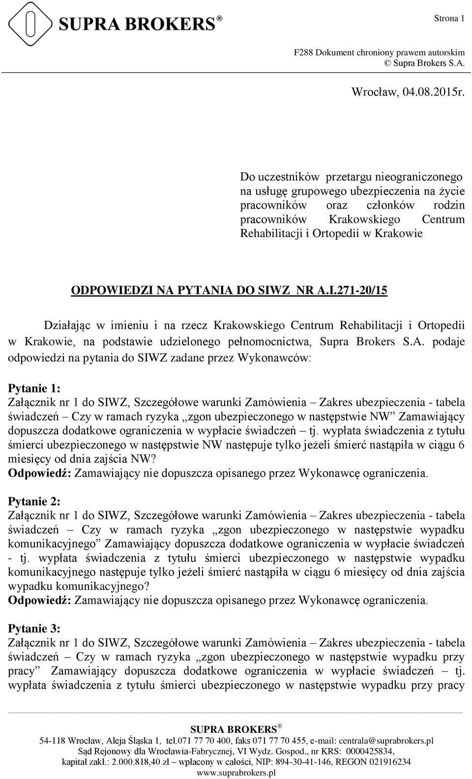 NA PYTANIA DO SIWZ NR A.I.271-20/15 Działając w imieniu i na rzecz Krakowskiego Centrum Rehabilitacji i Ortopedii w Krakowie, na podstawie udzielonego pełnomocnictwa, Supra Brokers S.A. podaje