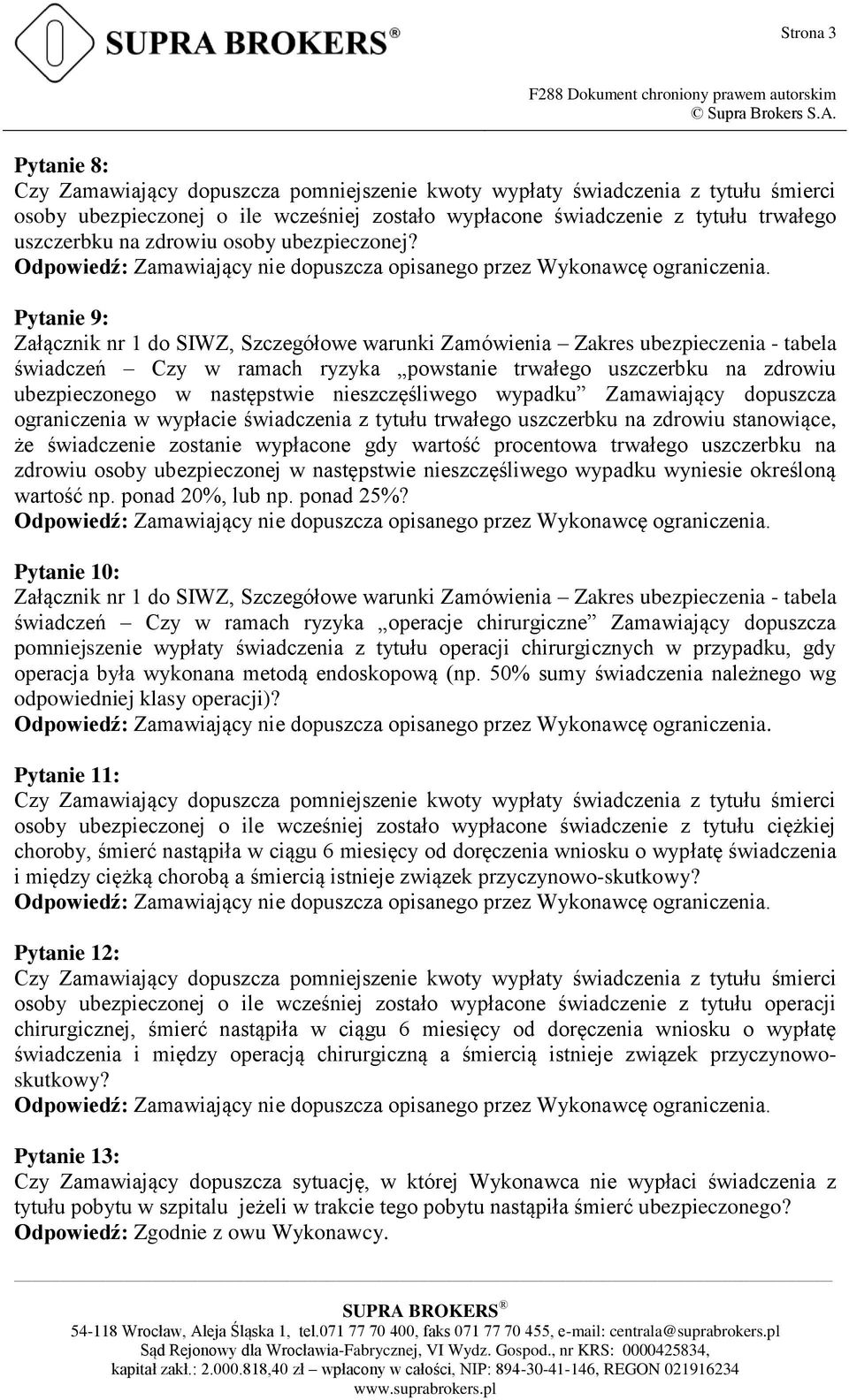 tytułu trwałego uszczerbku na zdrowiu stanowiące, że świadczenie zostanie wypłacone gdy wartość procentowa trwałego uszczerbku na zdrowiu osoby ubezpieczonej w następstwie nieszczęśliwego wypadku