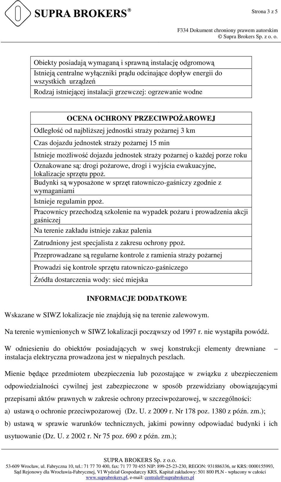poŝarnej o kaŝdej porze roku Oznakowane są: drogi poŝarowe, drogi i wyjścia ewakuacyjne, lokalizacje sprzętu ppoŝ.