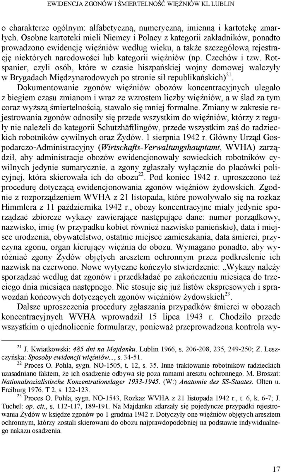 Czechów i tzw. Rotspanier, czyli osób, które w czasie hiszpańskiej wojny domowej walczyły w Brygadach Międzynarodowych po stronie sił republikańskich) 21.