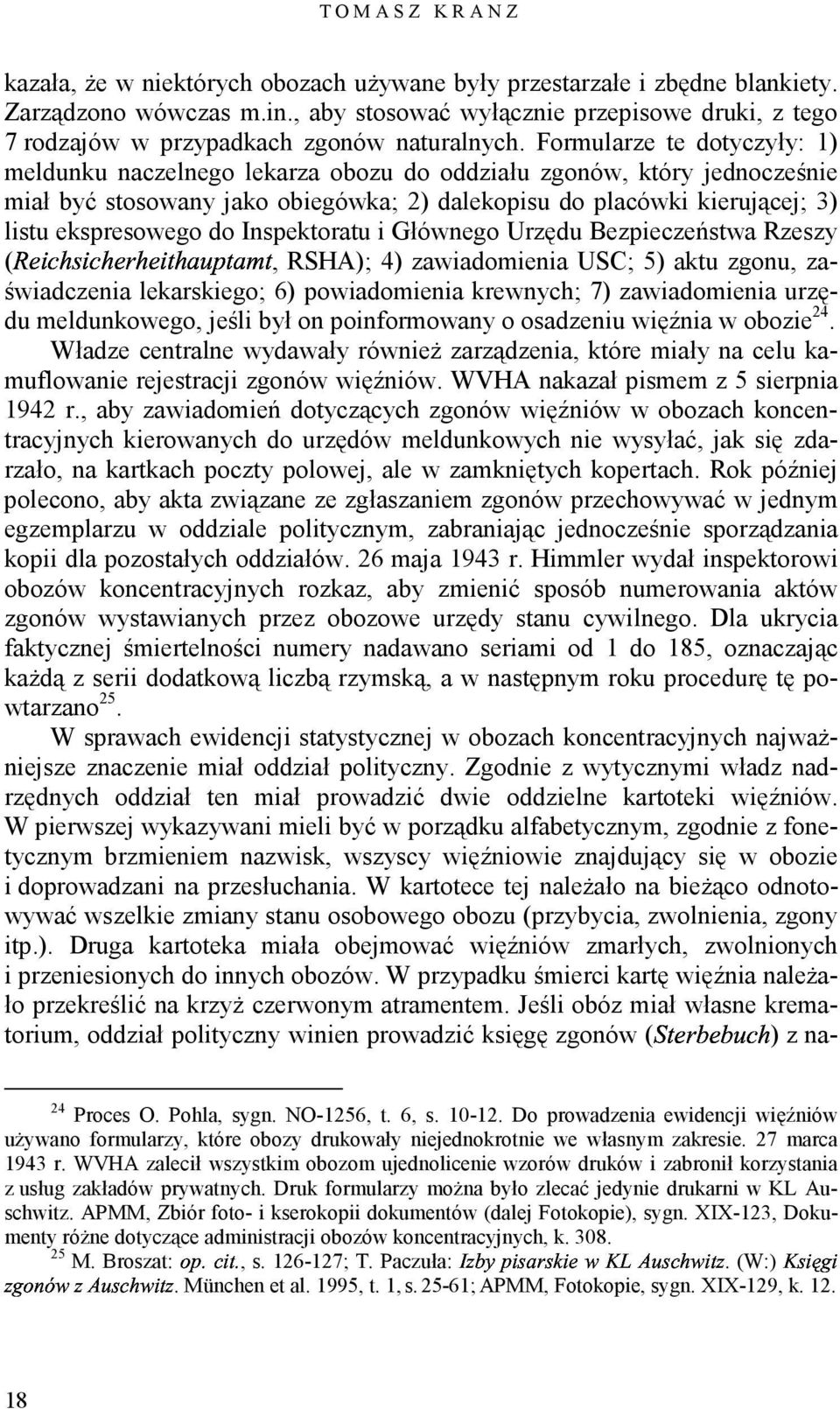 Formularze te dotyczyły: 1) meldunku naczelnego lekarza obozu do oddziału zgonów, który jednocześnie miał być stosowany jako obiegówka; 2) dalekopisu do placówki kierującej; 3) listu ekspresowego do
