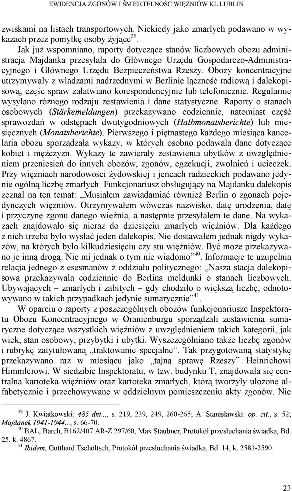 Obozy koncentracyjne utrzymywały z władzami nadrzędnymi w Berlinie łączność radiową i dalekopisową, część spraw załatwiano korespondencyjnie lub telefonicznie.