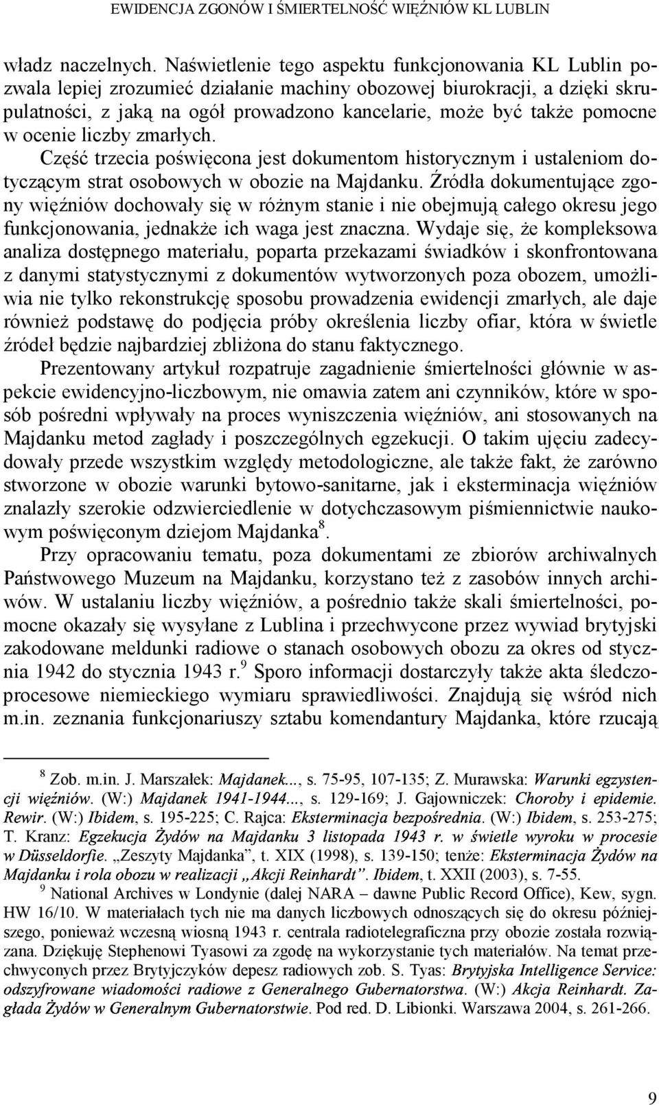 pomocne w ocenie liczby zmarłych. Część trzecia poświęcona jest dokumentom historycznym i ustaleniom dotyczącym strat osobowych w obozie na Majdanku.