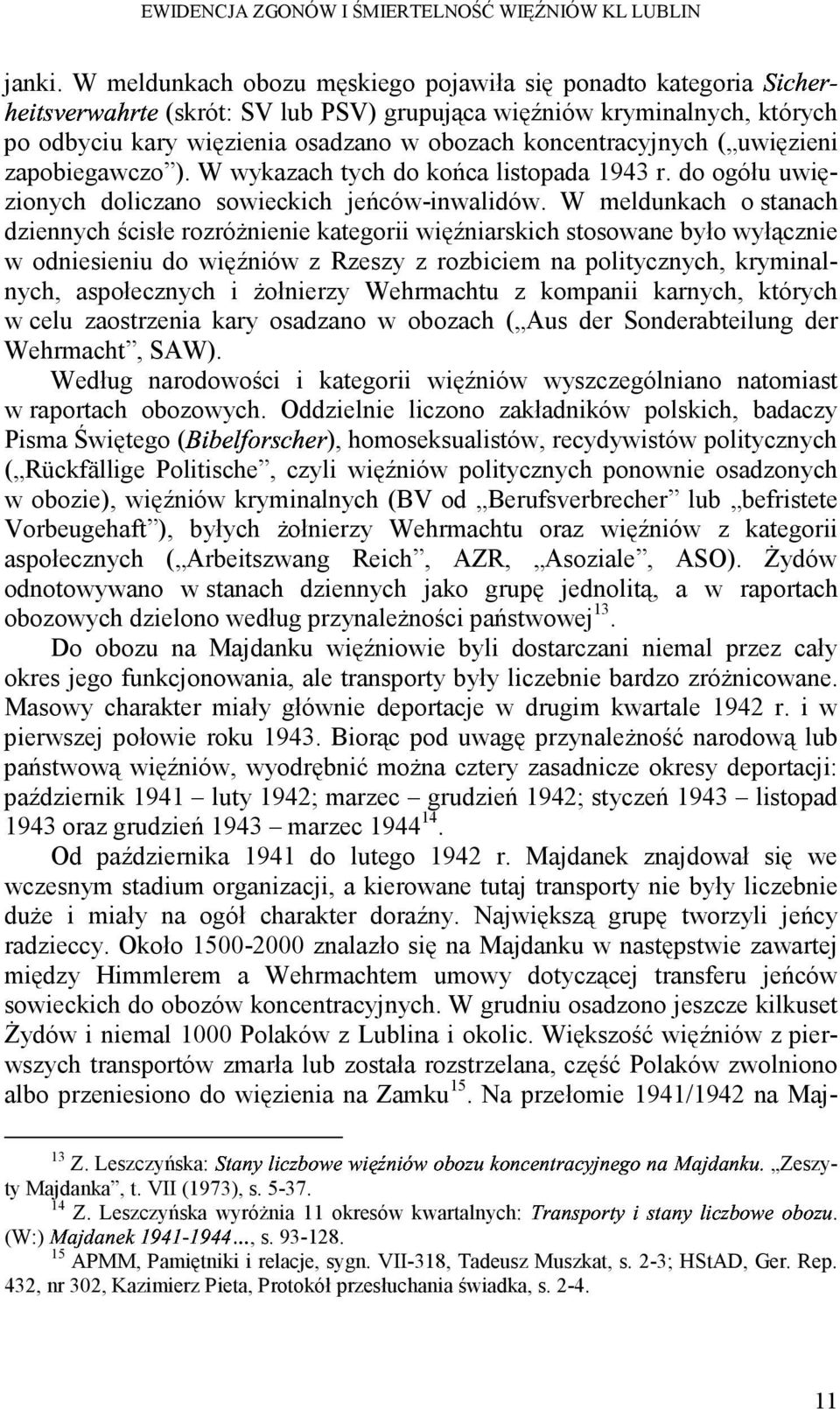 zapobiegawczo ). W wykazach tych do końca listopada 1943 r. do ogółu uwięzionych doliczano sowieckich jeńców-inwalidów.