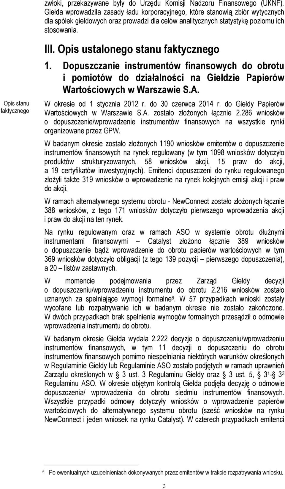 Opis ustalonego stanu 1. Dopuszczanie instrumentów finansowych do obrotu i pomiotów do działalności na Giełdzie Papierów Wartościowych w Warszawie S.A. W okresie od 1 stycznia 2012 r.